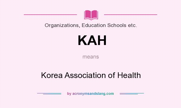 What does KAH mean? It stands for Korea Association of Health