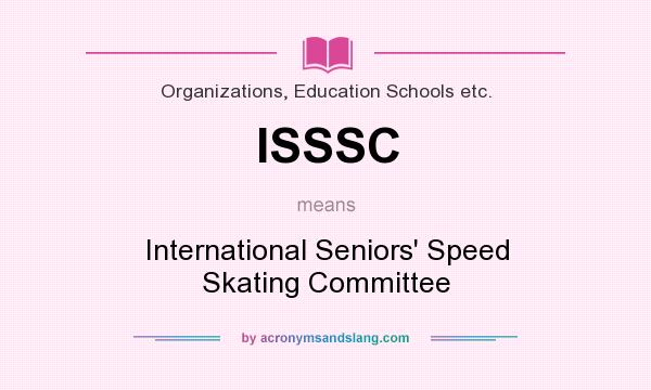 What does ISSSC mean? It stands for International Seniors` Speed Skating Committee