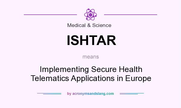 What does ISHTAR mean? It stands for Implementing Secure Health Telematics Applications in Europe