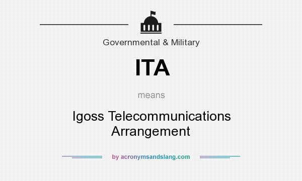 What does ITA mean? It stands for Igoss Telecommunications Arrangement