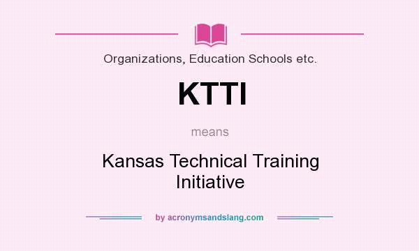 What does KTTI mean? It stands for Kansas Technical Training Initiative