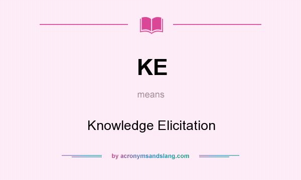 What does KE mean? It stands for Knowledge Elicitation