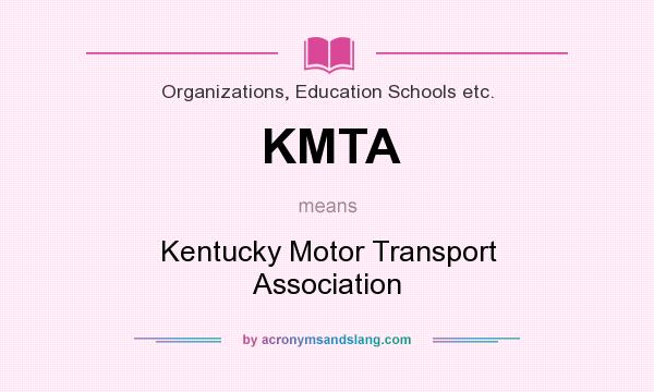 What does KMTA mean? It stands for Kentucky Motor Transport Association
