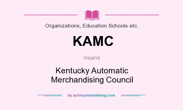 What does KAMC mean? It stands for Kentucky Automatic Merchandising Council