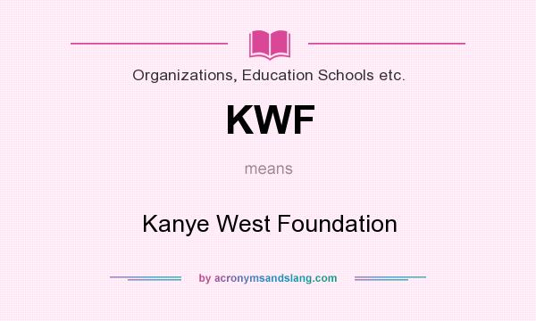 What does KWF mean? It stands for Kanye West Foundation