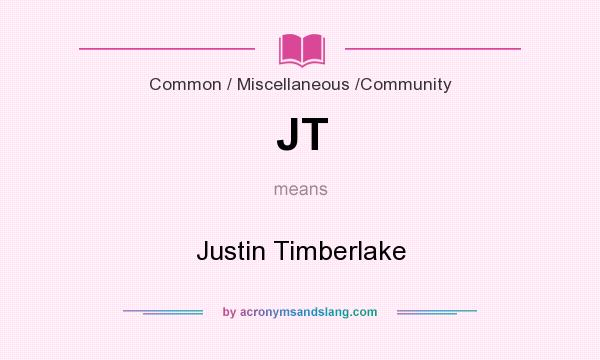 What does JT mean? It stands for Justin Timberlake