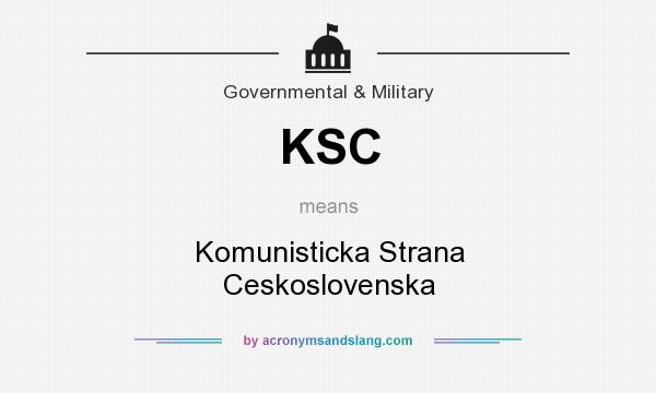 What does KSC mean? It stands for Komunisticka Strana Ceskoslovenska