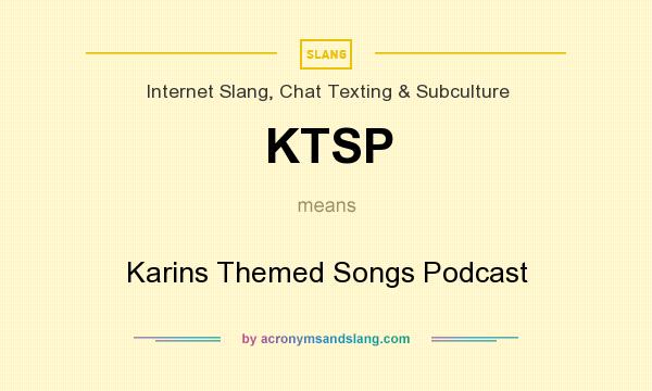 What does KTSP mean? It stands for Karins Themed Songs Podcast
