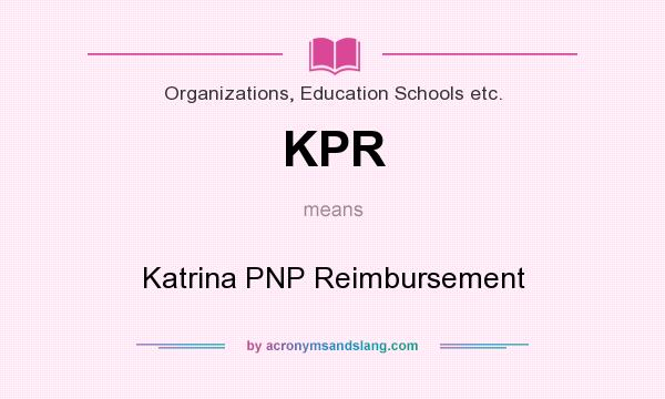 What does KPR mean? It stands for Katrina PNP Reimbursement