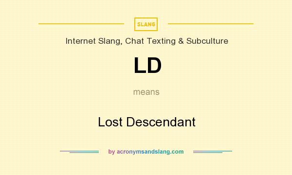 What does LD mean? It stands for Lost Descendant
