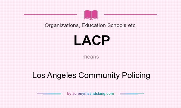 What does LACP mean? It stands for Los Angeles Community Policing