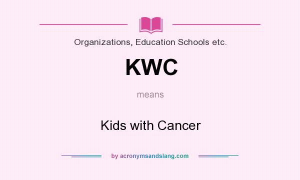 What does KWC mean? It stands for Kids with Cancer