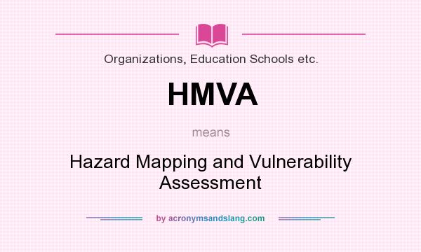 What does HMVA mean? It stands for Hazard Mapping and Vulnerability Assessment