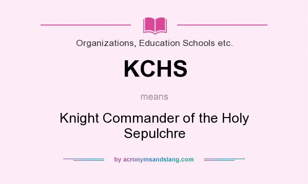 What does KCHS mean? It stands for Knight Commander of the Holy Sepulchre