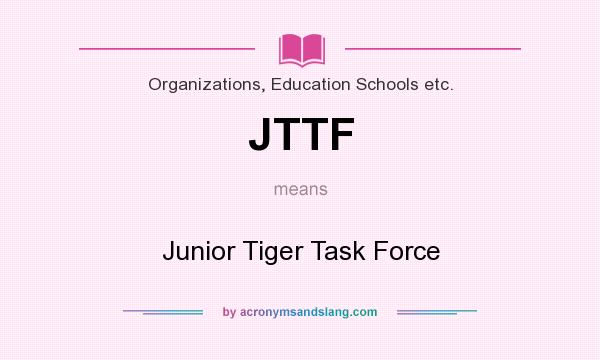 What does JTTF mean? It stands for Junior Tiger Task Force