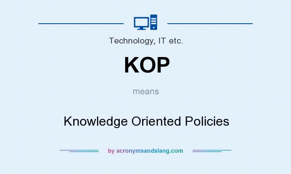 What does KOP mean? It stands for Knowledge Oriented Policies