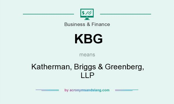 What does KBG mean? It stands for Katherman, Briggs & Greenberg, LLP