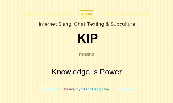 What does KIP mean? It stands for Knowledge Is Power