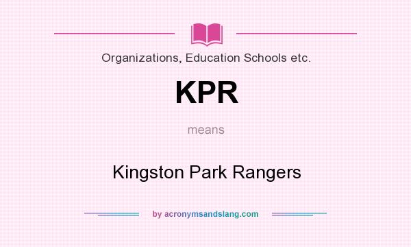 What does KPR mean? It stands for Kingston Park Rangers