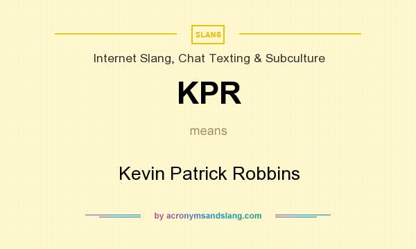 What does KPR mean? It stands for Kevin Patrick Robbins