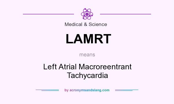 What does LAMRT mean? It stands for Left Atrial Macroreentrant Tachycardia