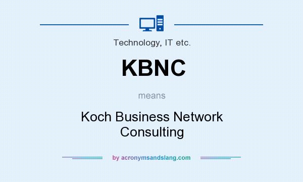 What does KBNC mean? It stands for Koch Business Network Consulting