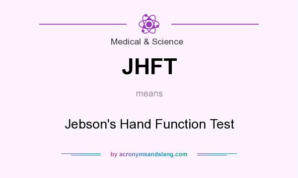 What does JHFT mean? It stands for Jebson`s Hand Function Test