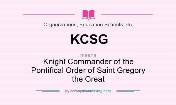 What does KCSG mean? It stands for Knight Commander of the Pontifical Order of Saint Gregory the Great