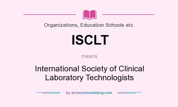 What does ISCLT mean? It stands for International Society of Clinical Laboratory Technologists