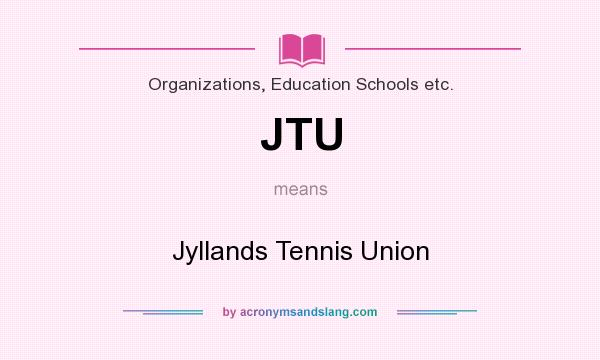 What does JTU mean? It stands for Jyllands Tennis Union