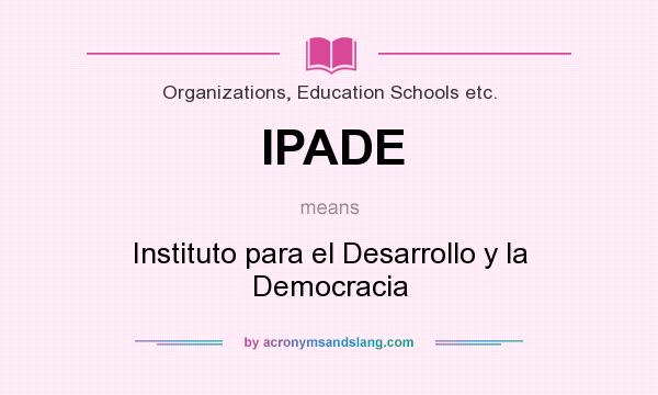 What does IPADE mean? It stands for Instituto para el Desarrollo y la Democracia