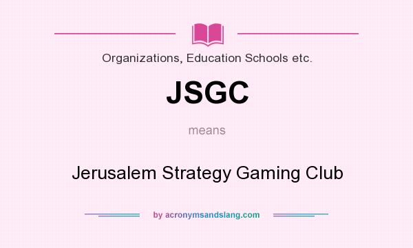 What does JSGC mean? It stands for Jerusalem Strategy Gaming Club