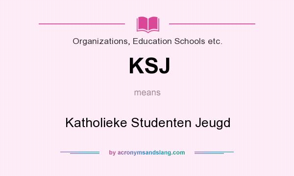 What does KSJ mean? It stands for Katholieke Studenten Jeugd
