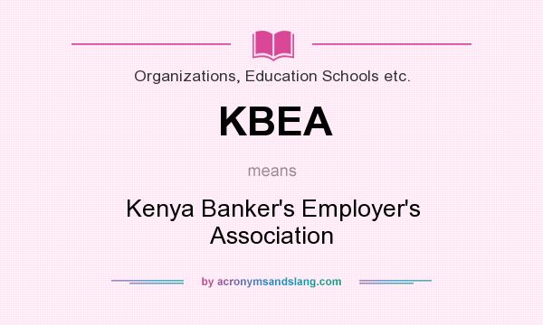 What does KBEA mean? It stands for Kenya Banker`s Employer`s Association