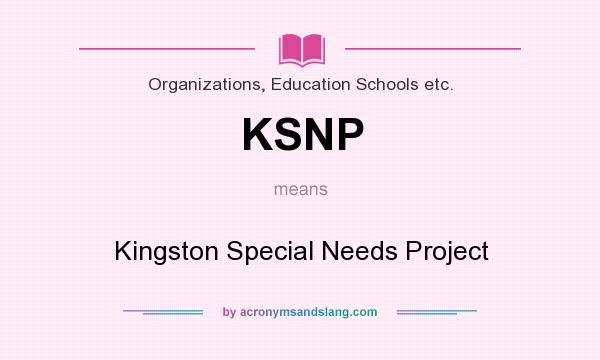 What does KSNP mean? It stands for Kingston Special Needs Project