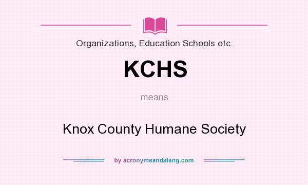 What does KCHS mean? It stands for Knox County Humane Society