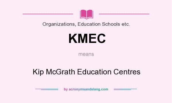 What does KMEC mean? It stands for Kip McGrath Education Centres