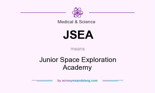 What does JSEA mean? It stands for Junior Space Exploration Academy