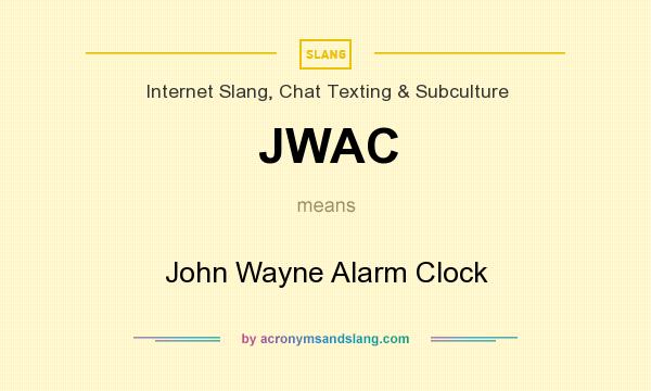 What does JWAC mean? It stands for John Wayne Alarm Clock