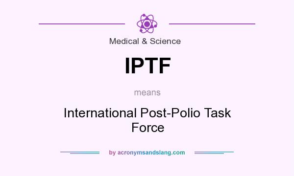 What does IPTF mean? It stands for International Post-Polio Task Force