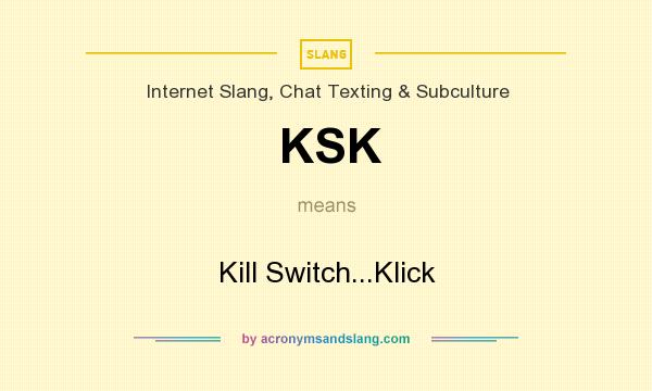 What does KSK mean? It stands for Kill Switch...Klick