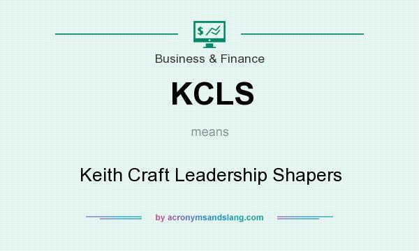 What does KCLS mean? It stands for Keith Craft Leadership Shapers