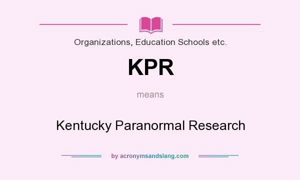 What does KPR mean? It stands for Kentucky Paranormal Research