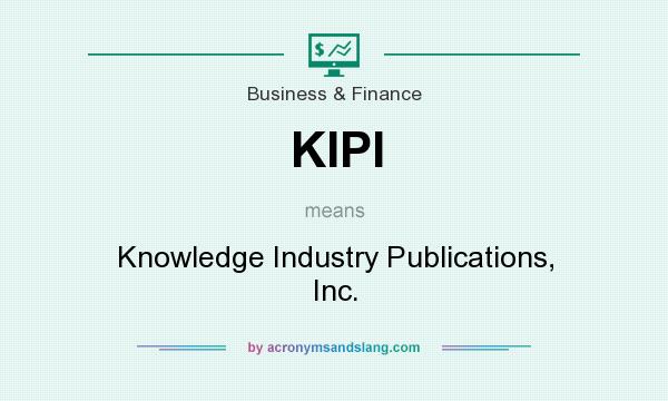What does KIPI mean? It stands for Knowledge Industry Publications, Inc.