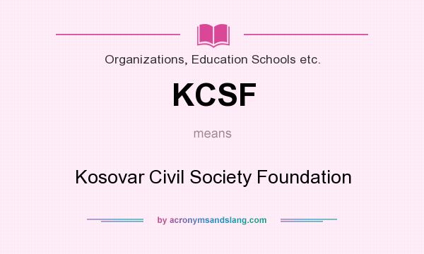 What does KCSF mean? It stands for Kosovar Civil Society Foundation