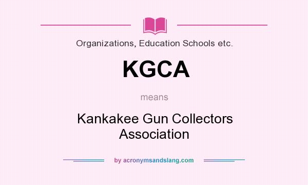 What does KGCA mean? It stands for Kankakee Gun Collectors Association
