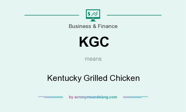 What does KGC mean? It stands for Kentucky Grilled Chicken