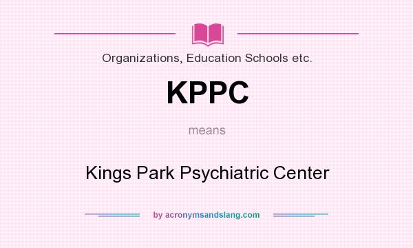 What does KPPC mean? It stands for Kings Park Psychiatric Center