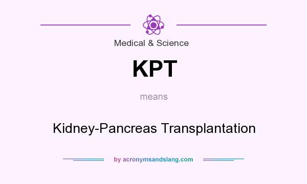 What does KPT mean? It stands for Kidney-Pancreas Transplantation