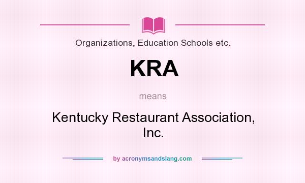 What does KRA mean? It stands for Kentucky Restaurant Association, Inc.